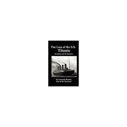 The Loss Of The Ss Titanic; Its Story And Its Lessons
