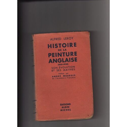 Histoire De La Peinture Anglaise (800-1938). Son Évolution Et Ses Maîtres. Préface Par André Maurois.