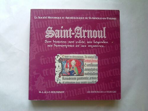 Saint-Arnoul.Son Histoire, Son Culte, Ses Légendes, Ses Homonymes Et Ses Mystères