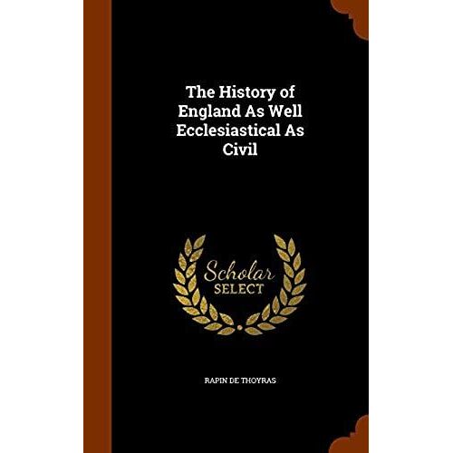 The History Of England As Well Ecclesiastical As Civil