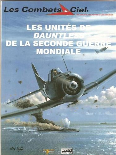 Les Combats Du Ciel N° 33 - Les Unités De Dauntless De La Seconde Guerre Mondiale