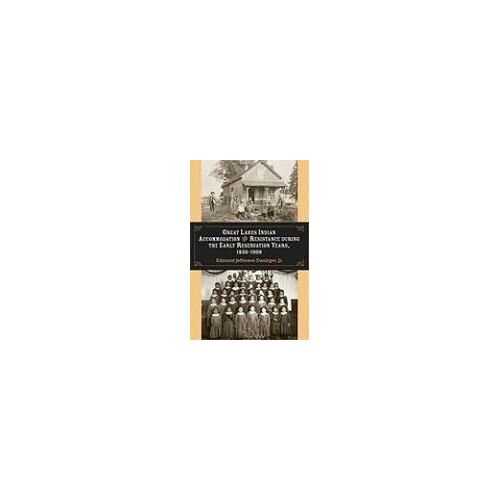 Great Lakes Indian Accommodation And Resistance During The Early Reservation Years, 1850-1900