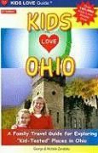Kids Love Ohio: A Family Travel Guide To Exploring"Kid-Tested"Places In Ohio