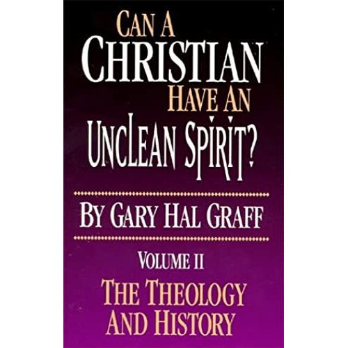 Can A Christian Have An Unclean Spirit? Volume Ii: The Theology And History