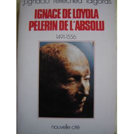 Ignace De Loyola, Pèlerin De L'absolu