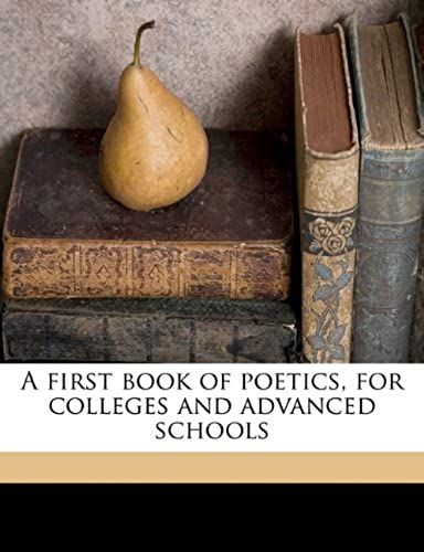 A First Book Of Poetics, For Colleges And Advanced Schools