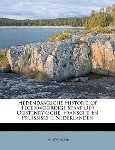 Hedendaagsche Historie Of Tegenwoordige Staat Der Oostenryksche, Fransche En Pruissische Nederlanden (Dutch Edition)