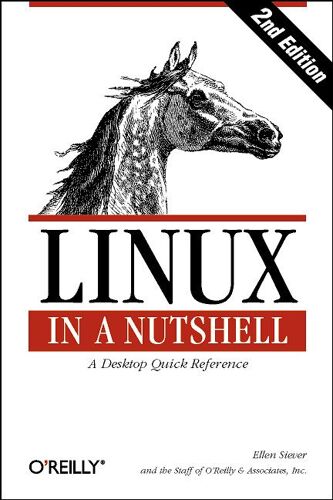 Linux In A Nutshell - A Desktop Quick Reference, 2nd Edition
