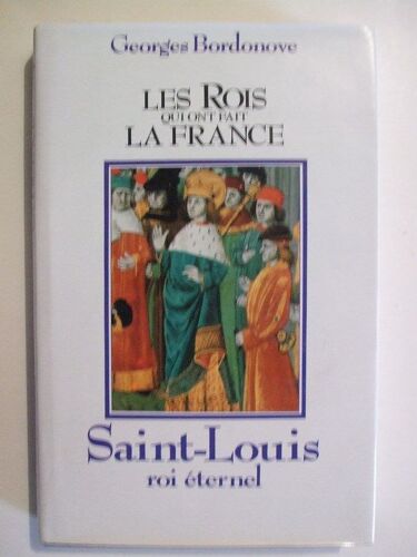 Les Rois Qui Ont Fait La France (Saint-Louis Roi Eternel))