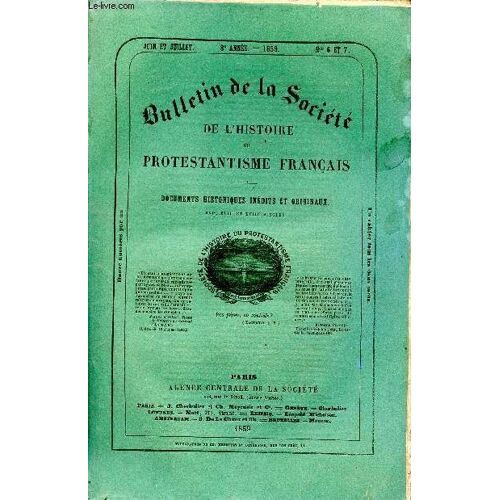 Bulletin De La Société De L Histoire Du Protestantisme Français Documents Historiques Inédits Et Originaux N° 6 Et 7 Juin Et Juillet 1859 8è Année. Sommaire: La Numismatique Antiprotestante Du Règne(...)