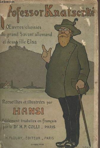 Oeuvres Choisies Du Grand Savant Allemand Et De Sa Fille Elsa - Recueillies Et Illustrées Pour Les Alsaciens Par Hansi