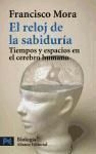 El Reloj De La Sabiduría : Tiempos Y Espacios En El Cerebro Humano