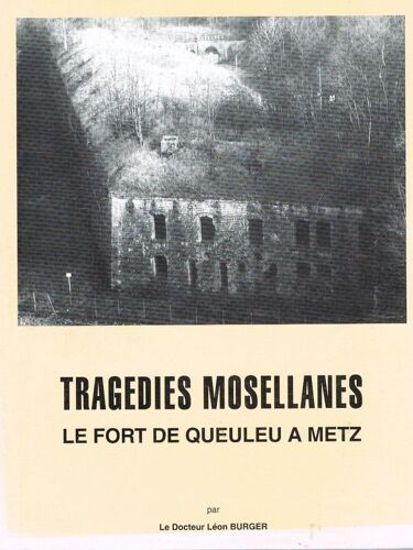 Tragedies Mosellanes - Le Fort De Queuleu A Metz