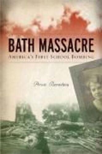 Bath Massacre: America's First School Bombing