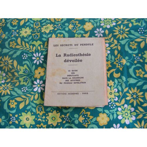 La Radiesthésie Dévoilée Et Mise À La Portée De Tous