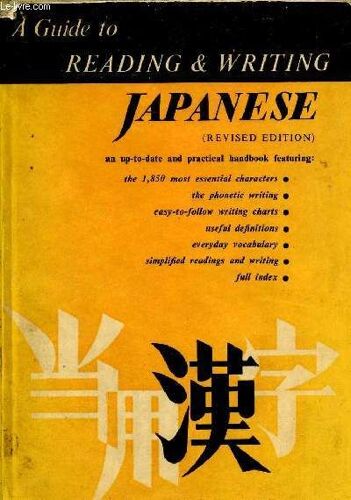 A Guide To Reading & Writing Japanese - The 1,850 Basic Characters And The Kana Syllabaries - Revised Edition.