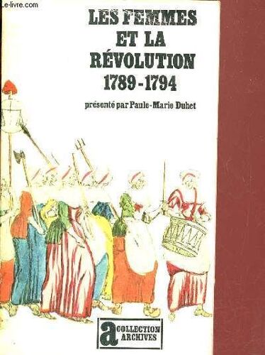 Les Femmes Et La Révolution 1789-1794 - Collection Archives N°41.