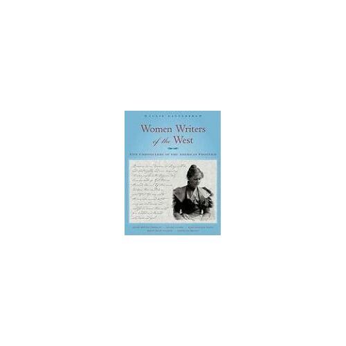 Women Writers Of The West: Five Chroniclers Of The American Frontier