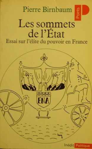 Les Sommets De L'état - Essai Sur L'élite Du Pouvoir En France