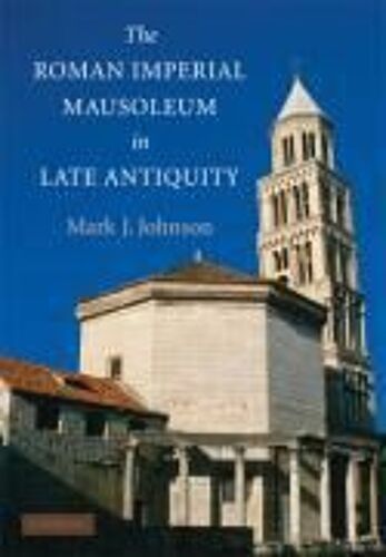 The Roman Imperial Mausoleum In Late Antiquity