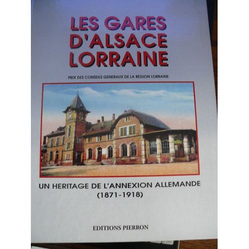 Les Gares D'alsace-Lorraine - Un Héritage De L'annexion Allemande 1871-1918