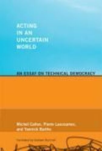 Acting In An Uncertain World: An Essay On Technical Democracy