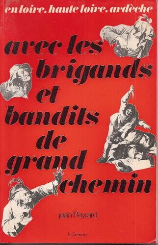 Avec Les Brigands Et Bandits De Grand Chemin - En Loire, Haute-Loire, Ardèche