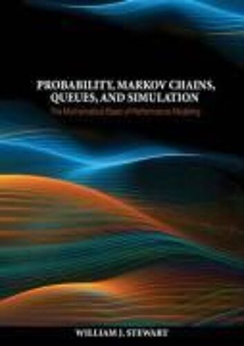Probability, Markov Chains, Queues, And Simulation