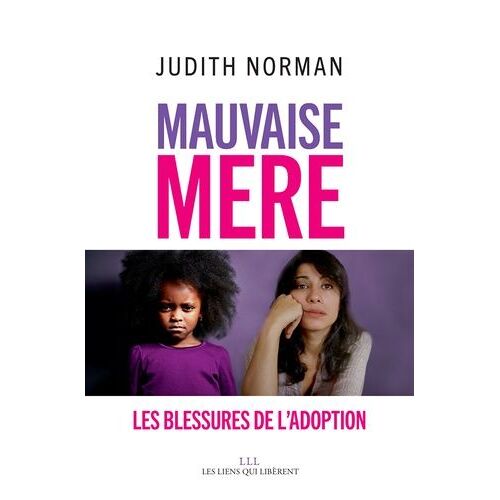Mauvaise Mère - Les Blessures De L'adoption