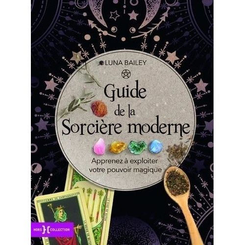 Guide De La Sorcière Moderne - Apprenez À Exploiter Votre Pouvoir Magique