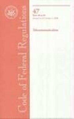 Code Of Federal Regulations, Title 47, Telecommunication, Pt. 40-69, Revised As Of October 1, 2008