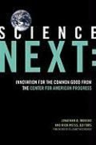 Science Next: Innovation For The Common Good From The Center For American Progress
