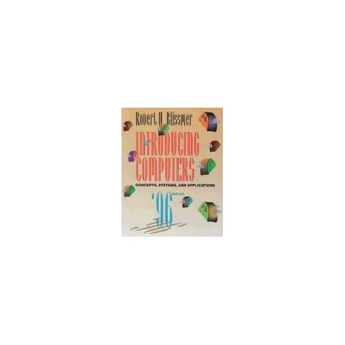 Introducing Computers: Concepts, Systems, And Applications