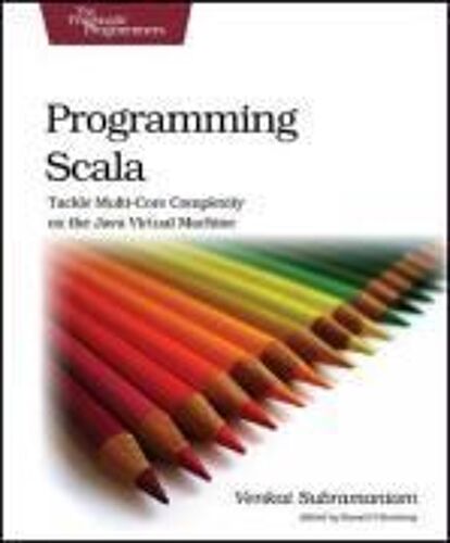Programming Scala: Tackle Multicore Complexity On The Jvm