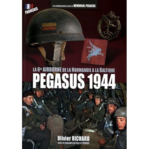 Pegasus 1944 - La 6th Airborne De La Normandie À La Baltique