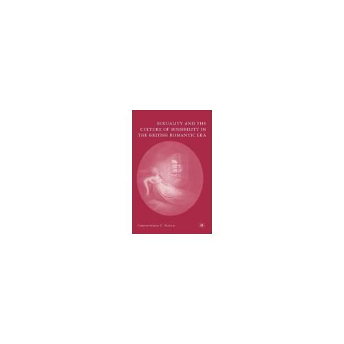 Sexuality And The Culture Of Sensibility In The British Romantic Era