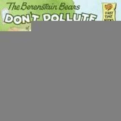 The Berenstain Bears Don't Pollute (Anymore)