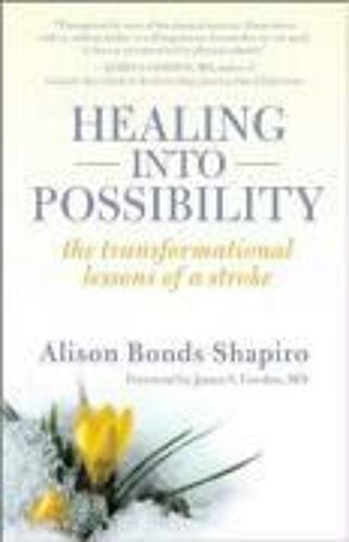 Healing Into Possibility: The Transformational Lessons Of A Stroke