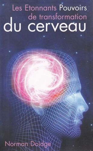 Les Étonnants Pouvoirs De Transformation Du Cerveau
