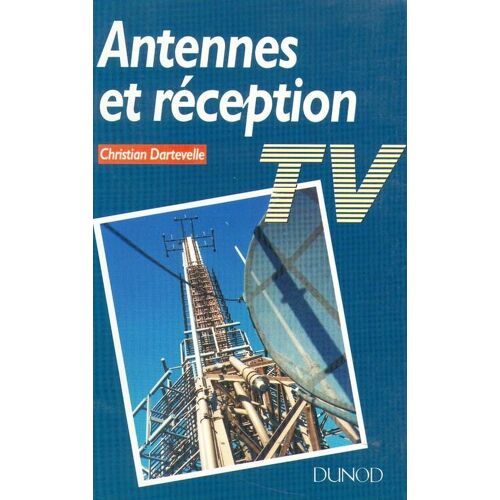 Antennes Et Réception Tv - Installations Individuelles, Installations Collectives, Tv Par Satellites, Tv Par Câble