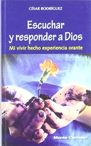 Escuchar Y Responder A Dios : Mi Vivir Hecho Experiencia Orante