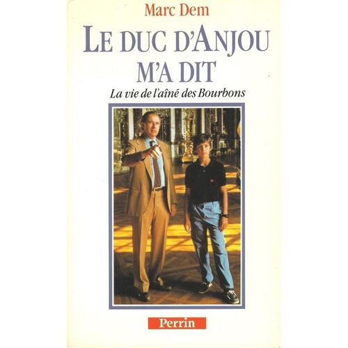 Le Duc D'anjou M'a Dit - La Vie De L'aîné Des Bourbons