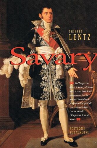 Savary - Le Séide De Napoléon, 1774-1833
