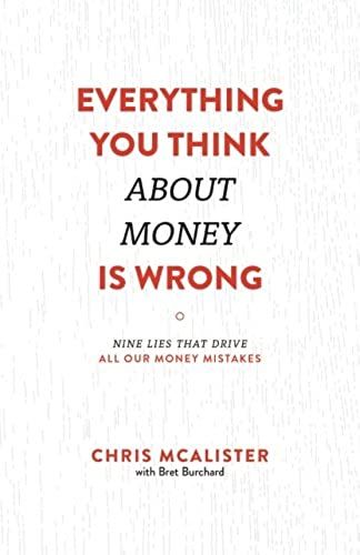 Everything You Think About Money Is Wrong: Nine Lies That Drive All Our Money Mistakes