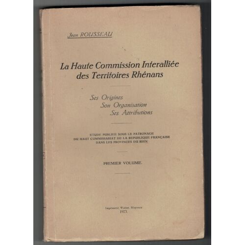 La Haute Commission Intéralliée Des Territoires Rhénans - Ses Origines Son Organisation Ses Attributions - 1923