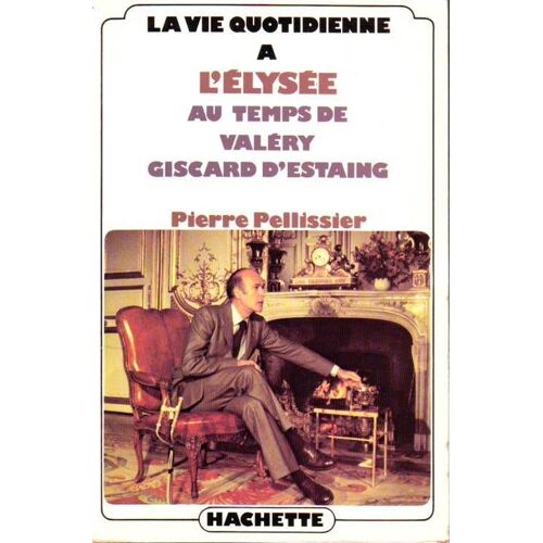La Vie Quotidienne À L'elysée Au Temps De Valéry Giscard D'estaing