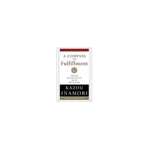 A Compass To Fulfillment: Passion And Spirituality In Life And Business