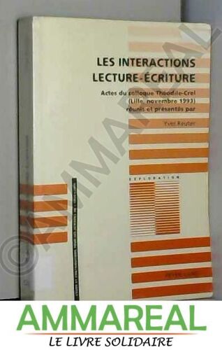 Les Interactions Lecture-Ecriture. : Actes Du Colloque Théodile-Crel (Lille, Novembre 1993)