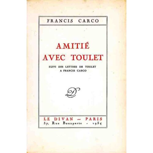 Amitie Avec Toulet. Suivi Des Lettres De Toulet À Francis Carco