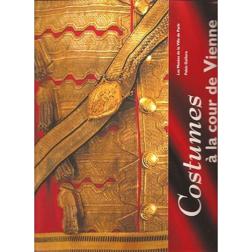 Costumes À La Cour De Vienne - 1815-1918, - Exposition, Paris , Palais Galliera, Musée De La Mode Et Du Costume, 12 Octobre 1995-3 Mars 1996
